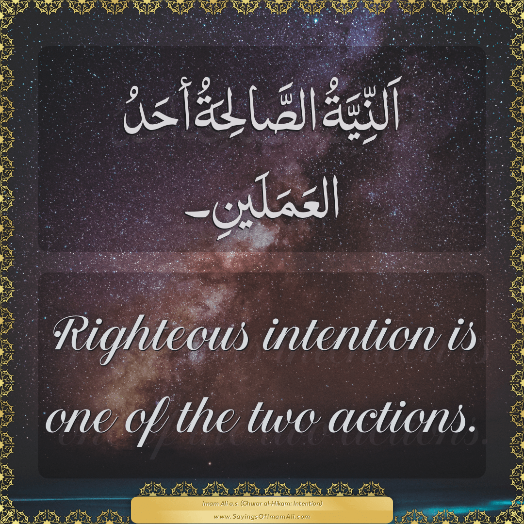 Righteous intention is one of the two actions.